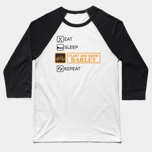 Plant and grow Barley - Eat Sleep Repeat Baseball T-Shirt